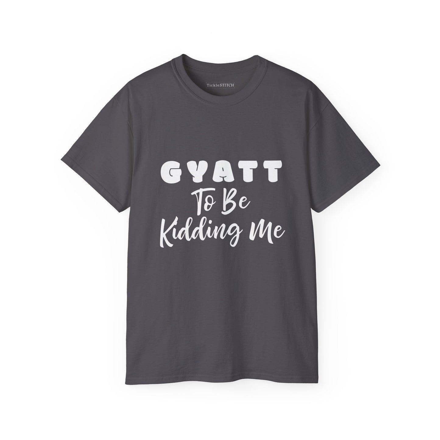 Gyatt to Be Kidding Me