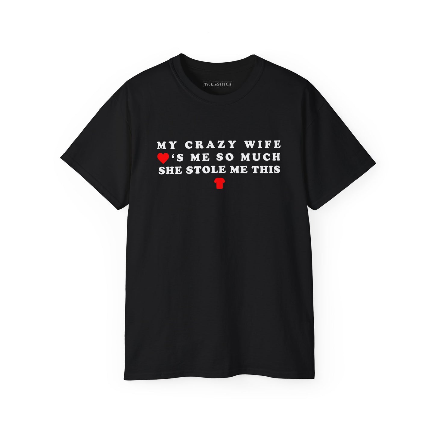 Crazy Wife Stole My Shirt - Hilarious Married Life Husband Tee Gift