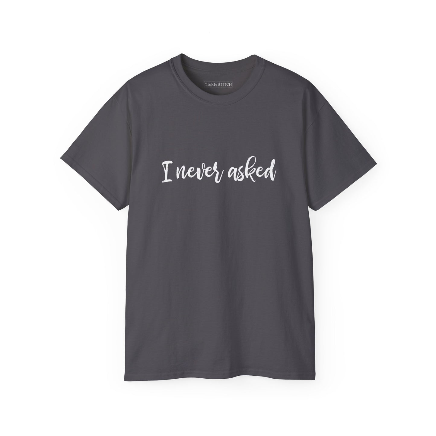 "I Never Asked" Sarcastic Graphic Tee – Unsolicited Opinion Humor