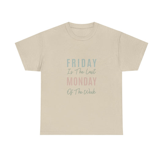 Friday Is The Last Monday Of The Week Funny Work Humor Tee