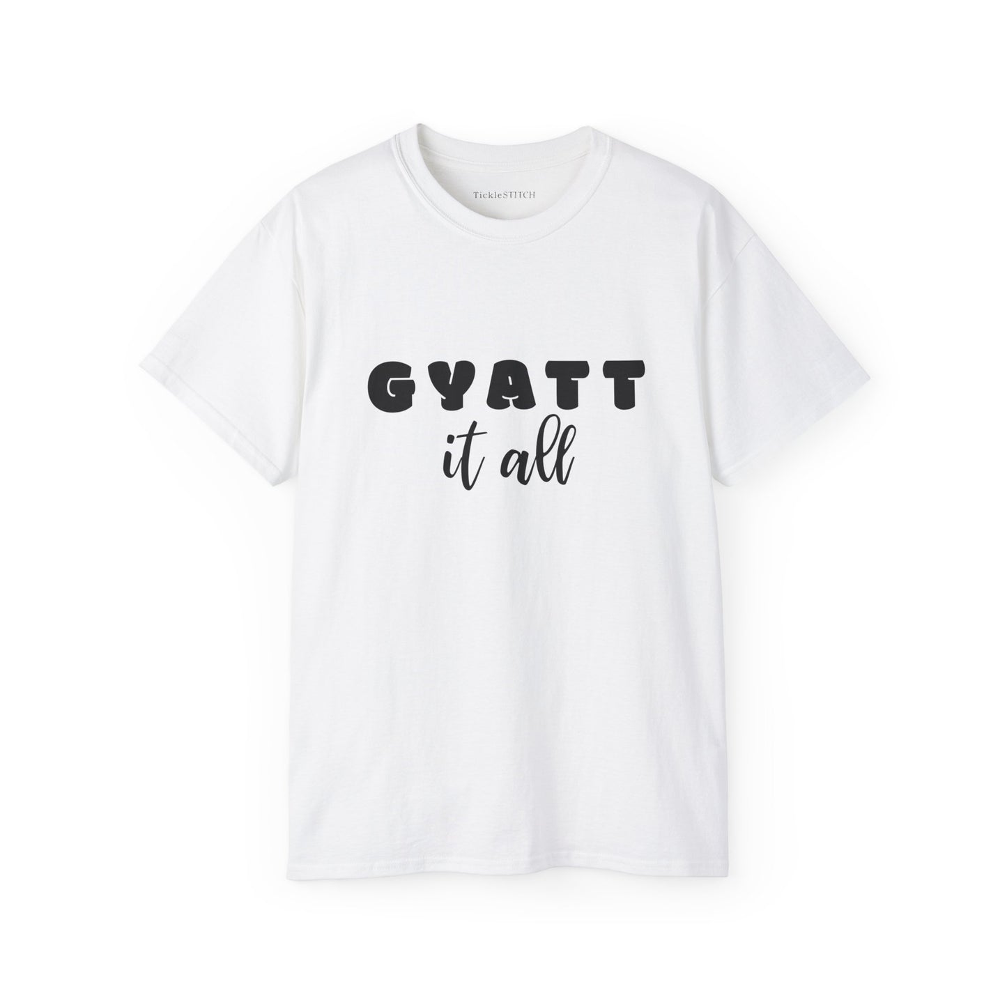 Gyatt It All Tee: Gen Z Internet Slang & Body Confidence Humor Shirt