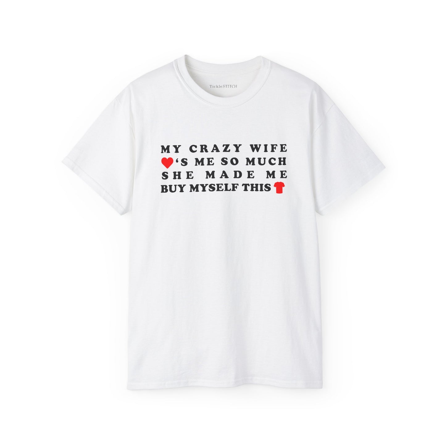 My Crazy Wife Loves Me So Much She Made Me Buy Myself This Tee