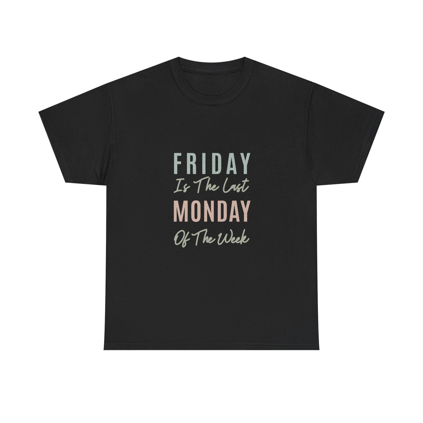 Friday Is The Last Monday Of The Week Funny Work Humor Tee