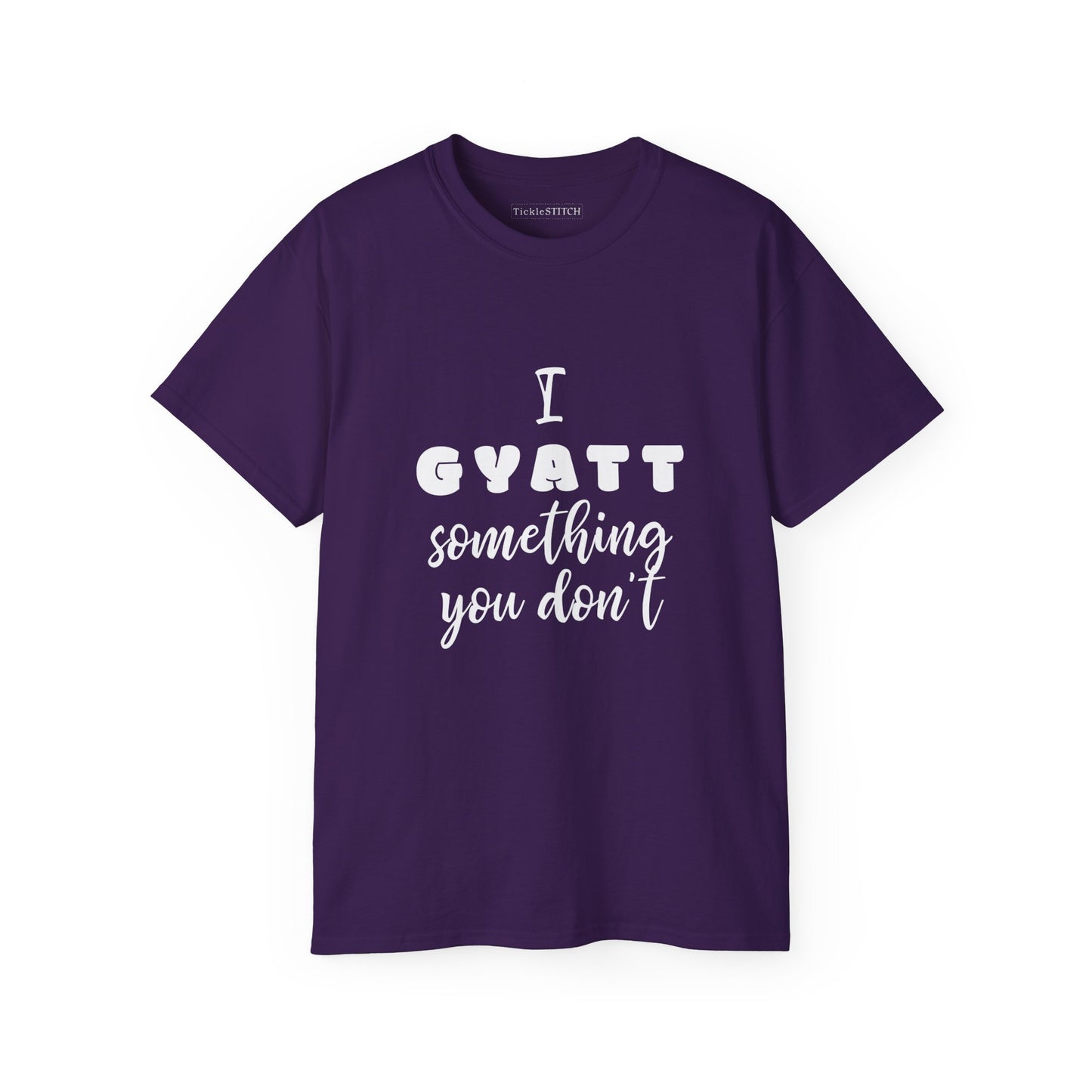 I Gyatt Something You Don't – Humorous Gen Z Slang Confidence Tee