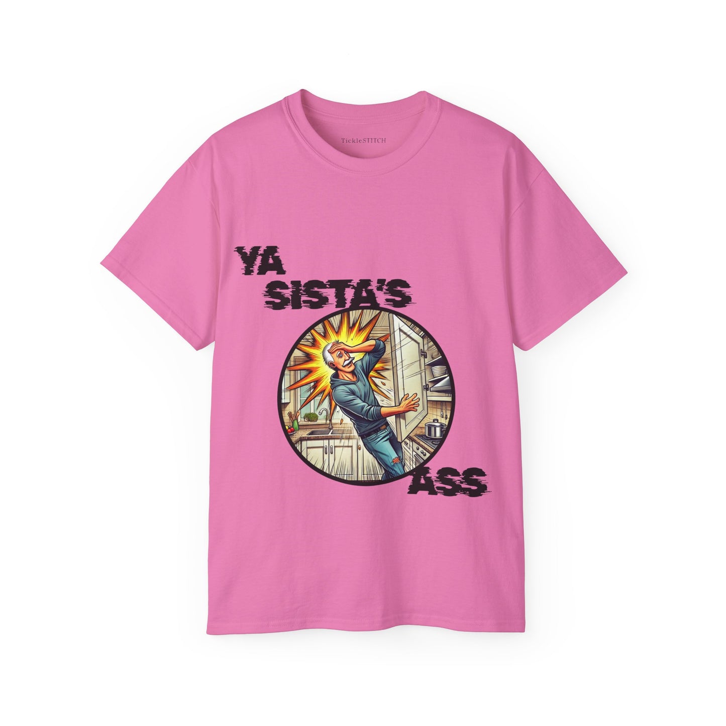Ya Sista's Ass Dad Joke Tee - Offensive Humor & Funny Old Man Gag Gift