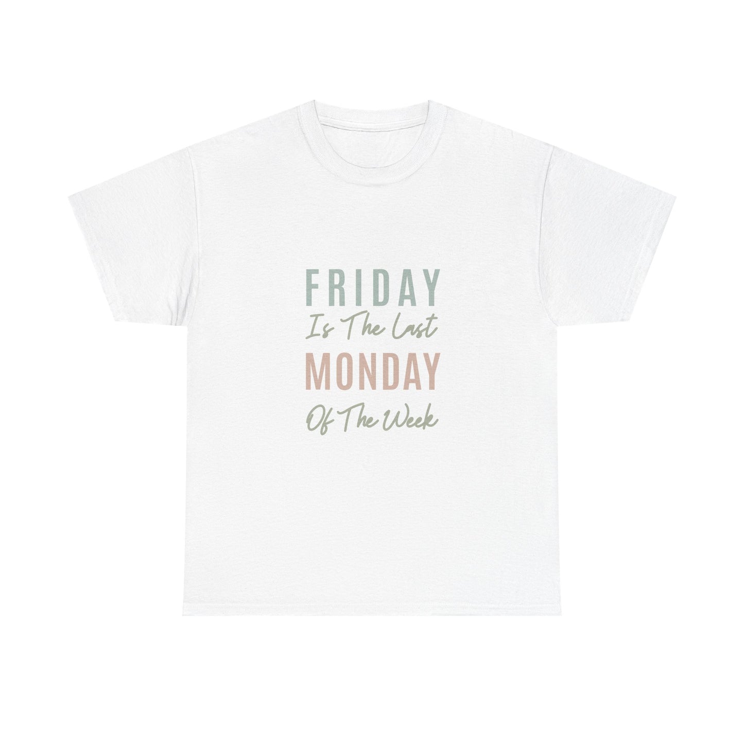 Friday Is The Last Monday Of The Week Funny Work Humor Tee