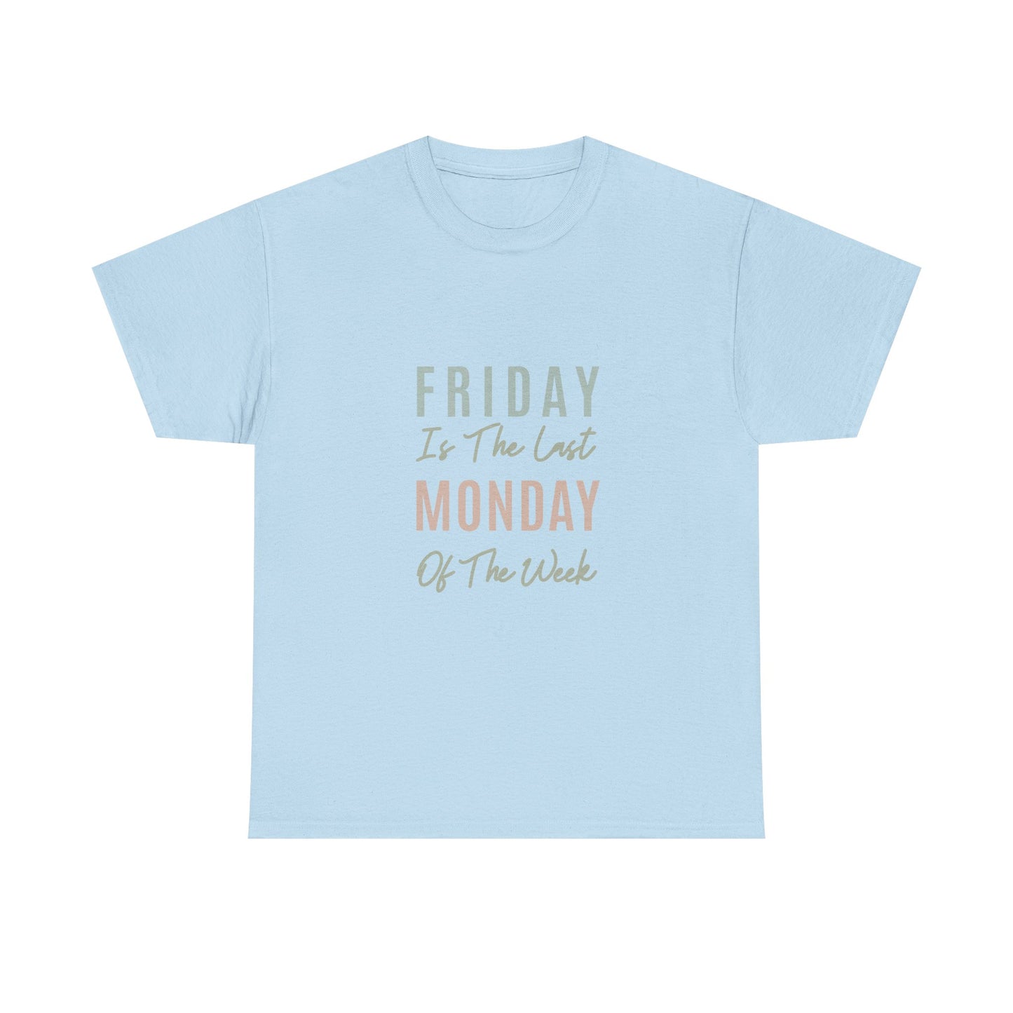 Friday Is The Last Monday Of The Week Funny Work Humor Tee
