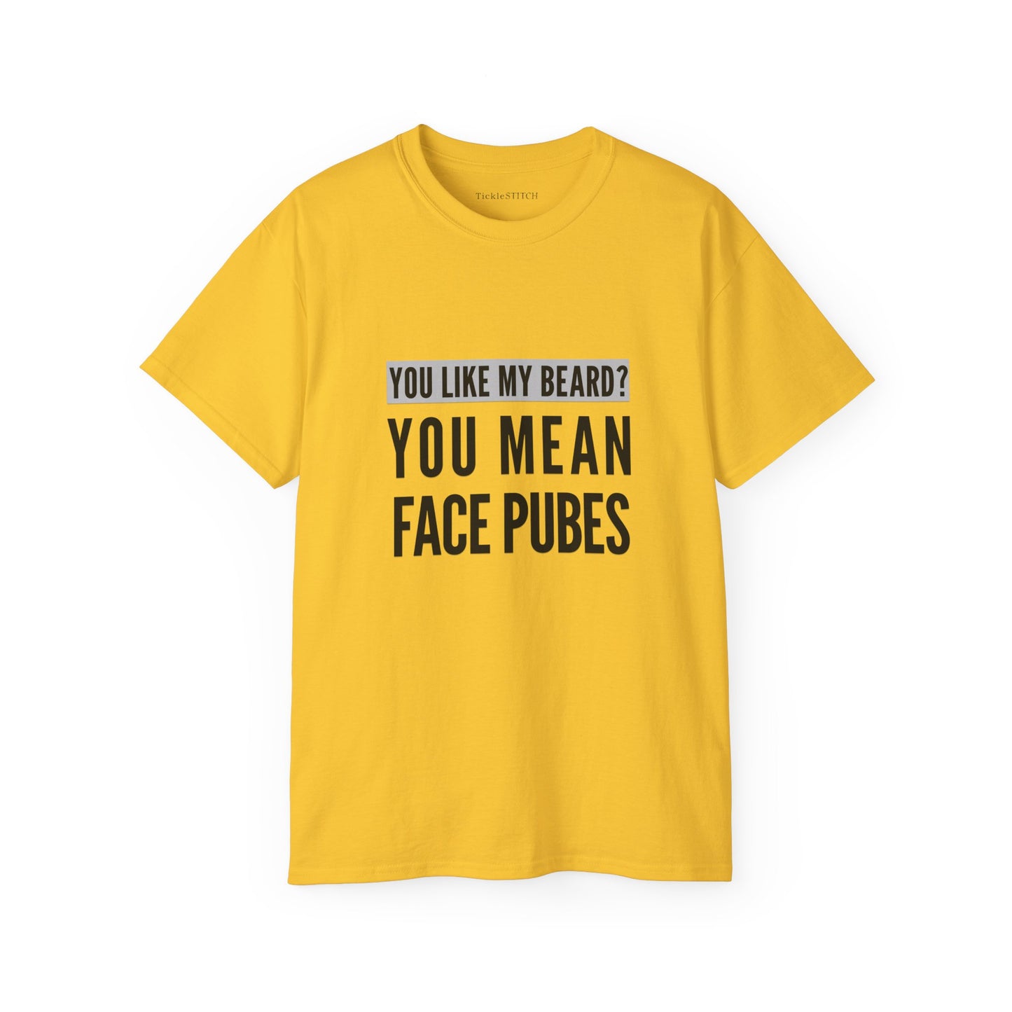 Hilarious Beard T-Shirt: You Like My Beard? You Mean Face Pubes Tee