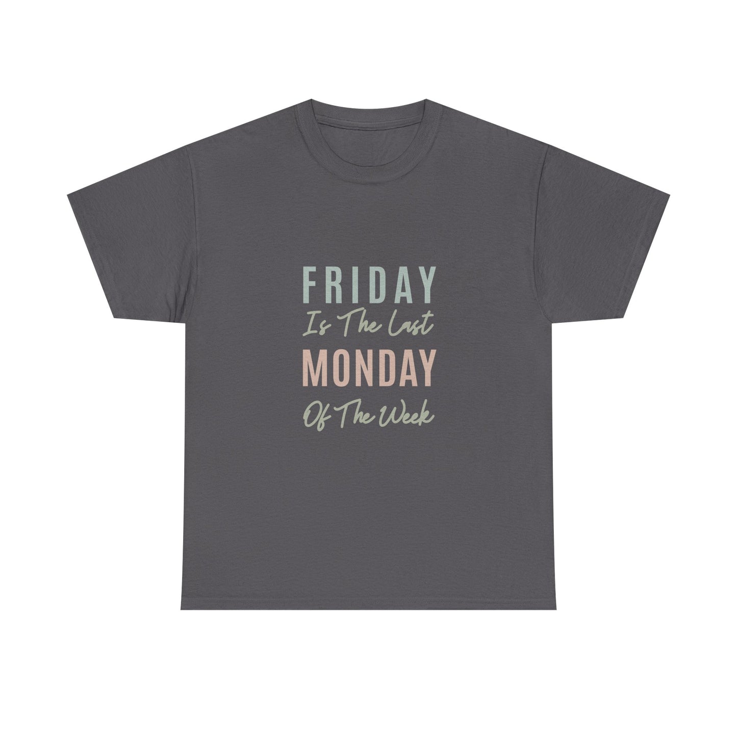 Friday Is The Last Monday Of The Week Funny Work Humor Tee