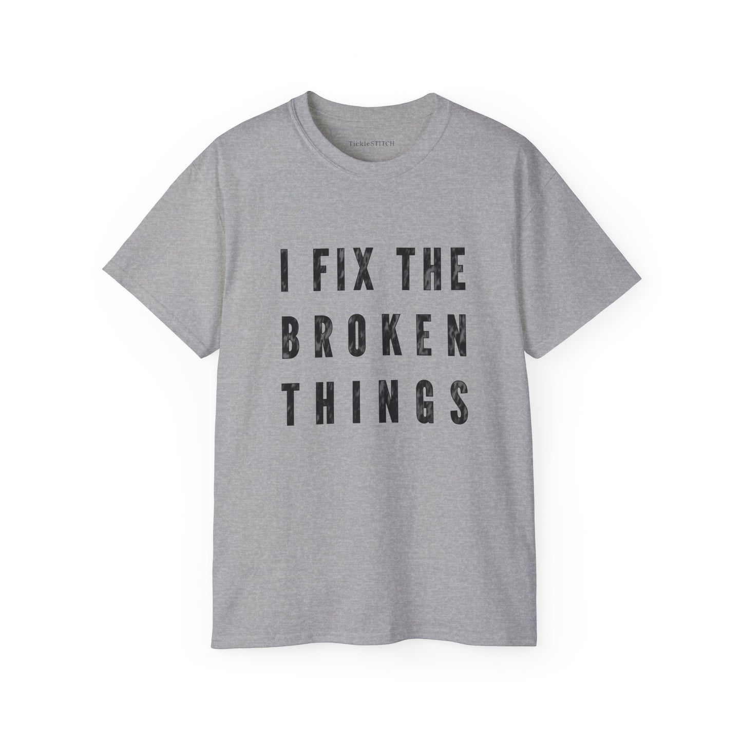 Clever "I Fix The Broken Things" Humor Tee for Handymen & Mechanics