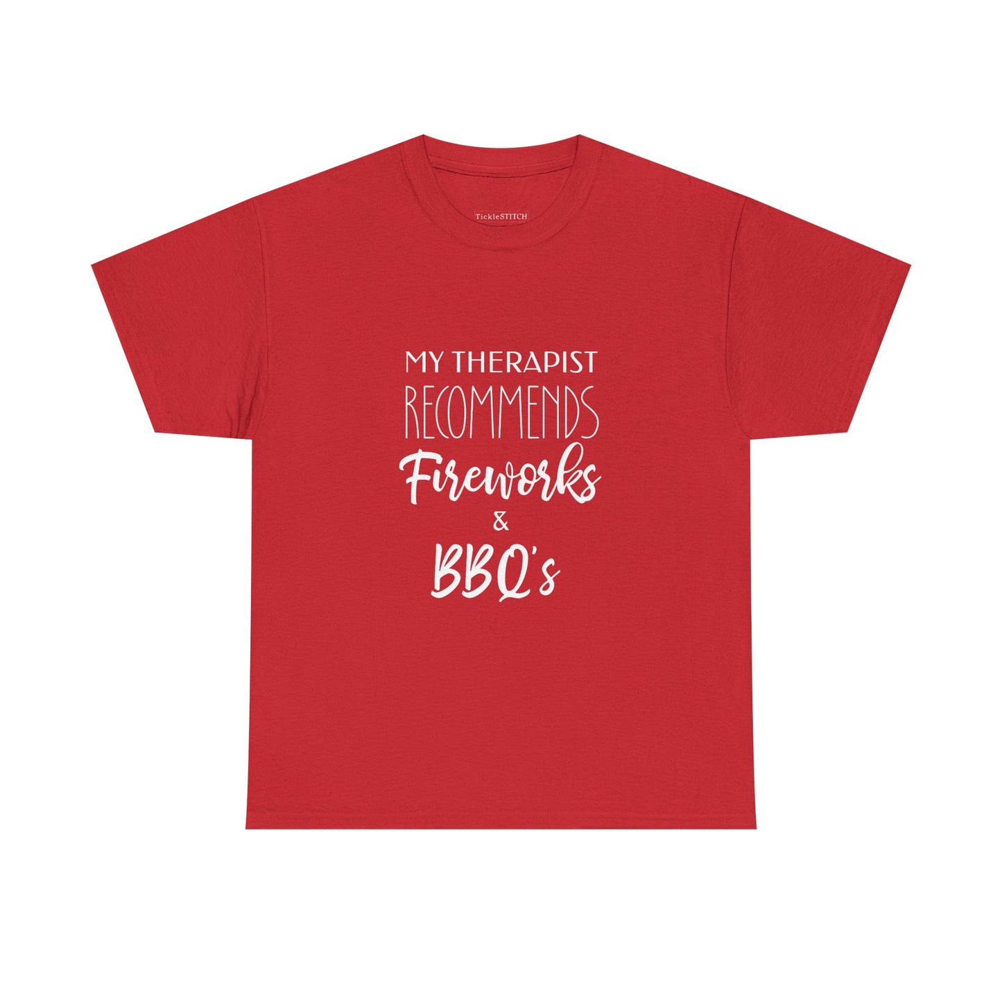 My Therapist Recommends Fireworks & BBQs Humorous July 4th T-Shirt