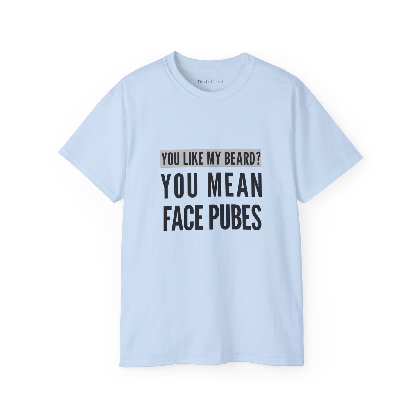 Hilarious Beard T-Shirt: You Like My Beard? You Mean Face Pubes Tee