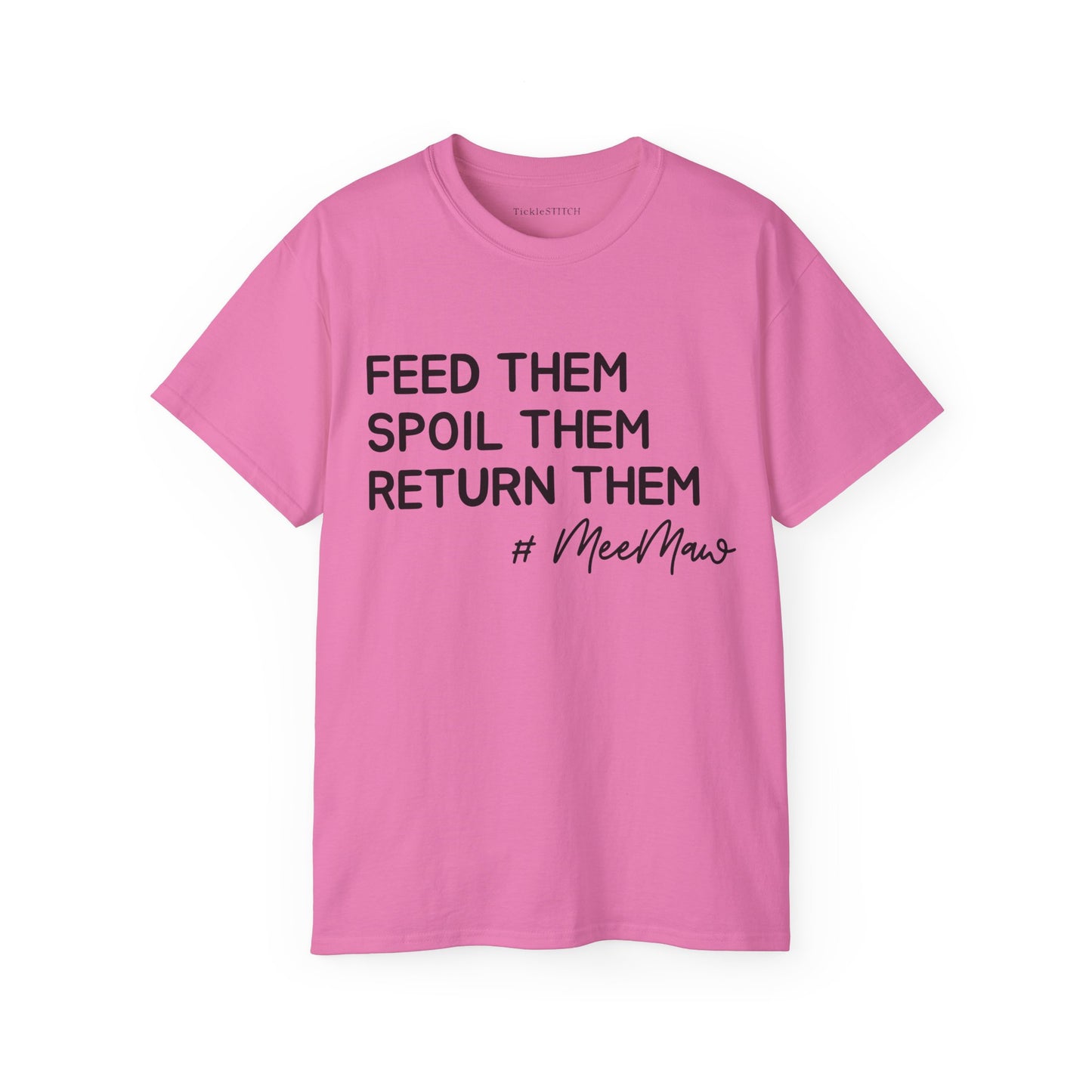 Hilarious MeeMaw Shirt: Feed 'Em, Spoil 'Em, Return 'Em Grandparent