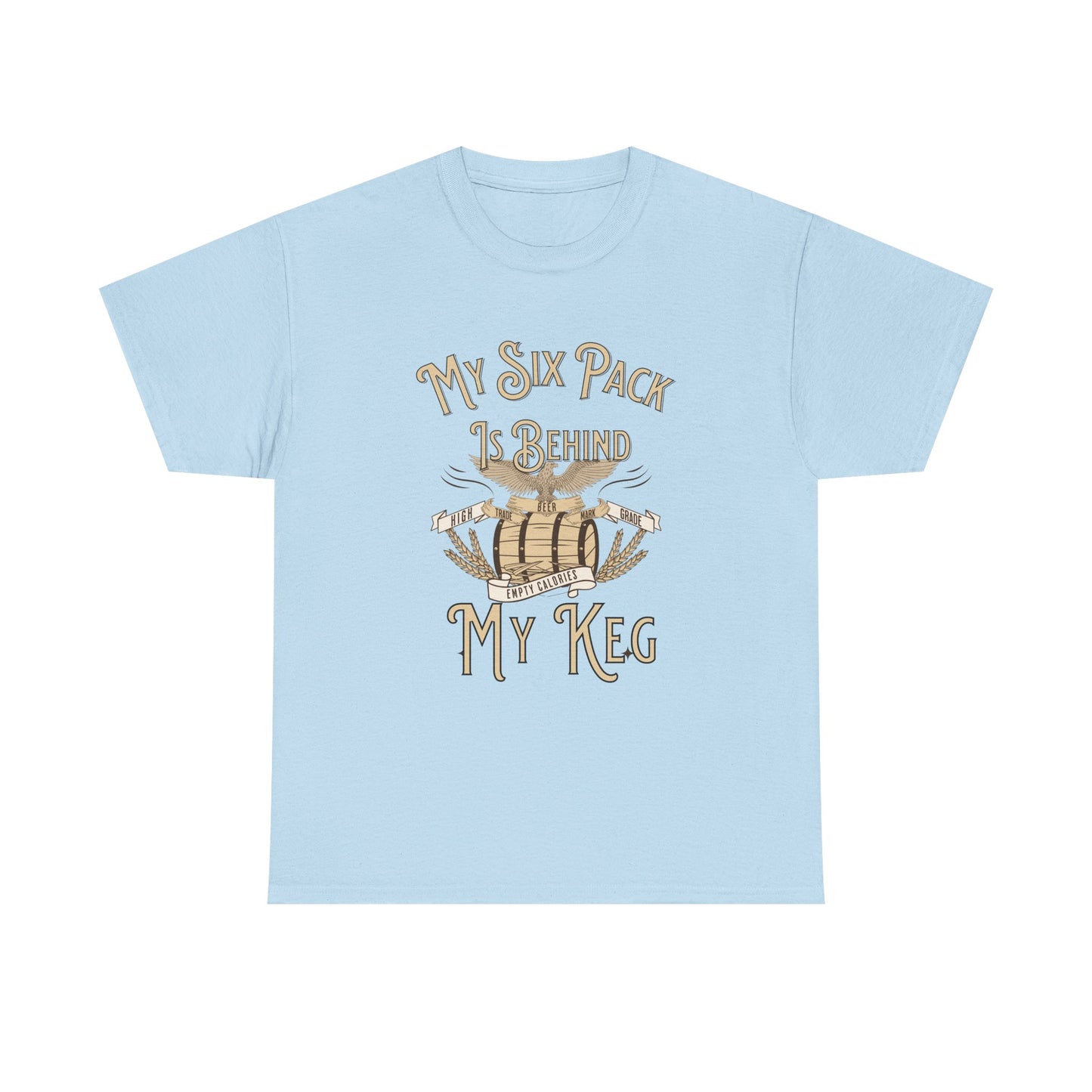 My Six Pack is Behind my Keg Funny Beer Belly Humor Shirt