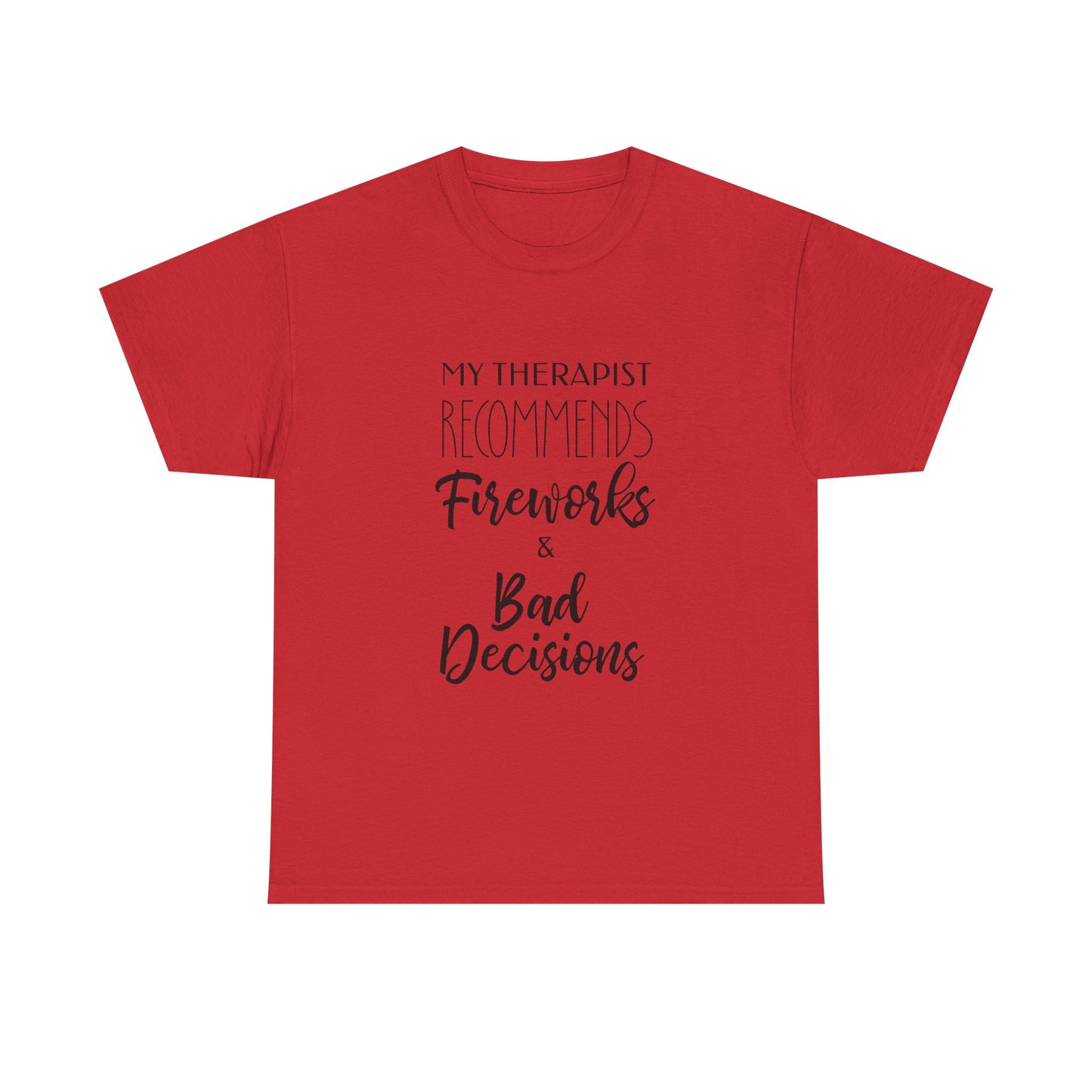 My Therapist Recommends Fireworks and Bad Decisions Funny Tee