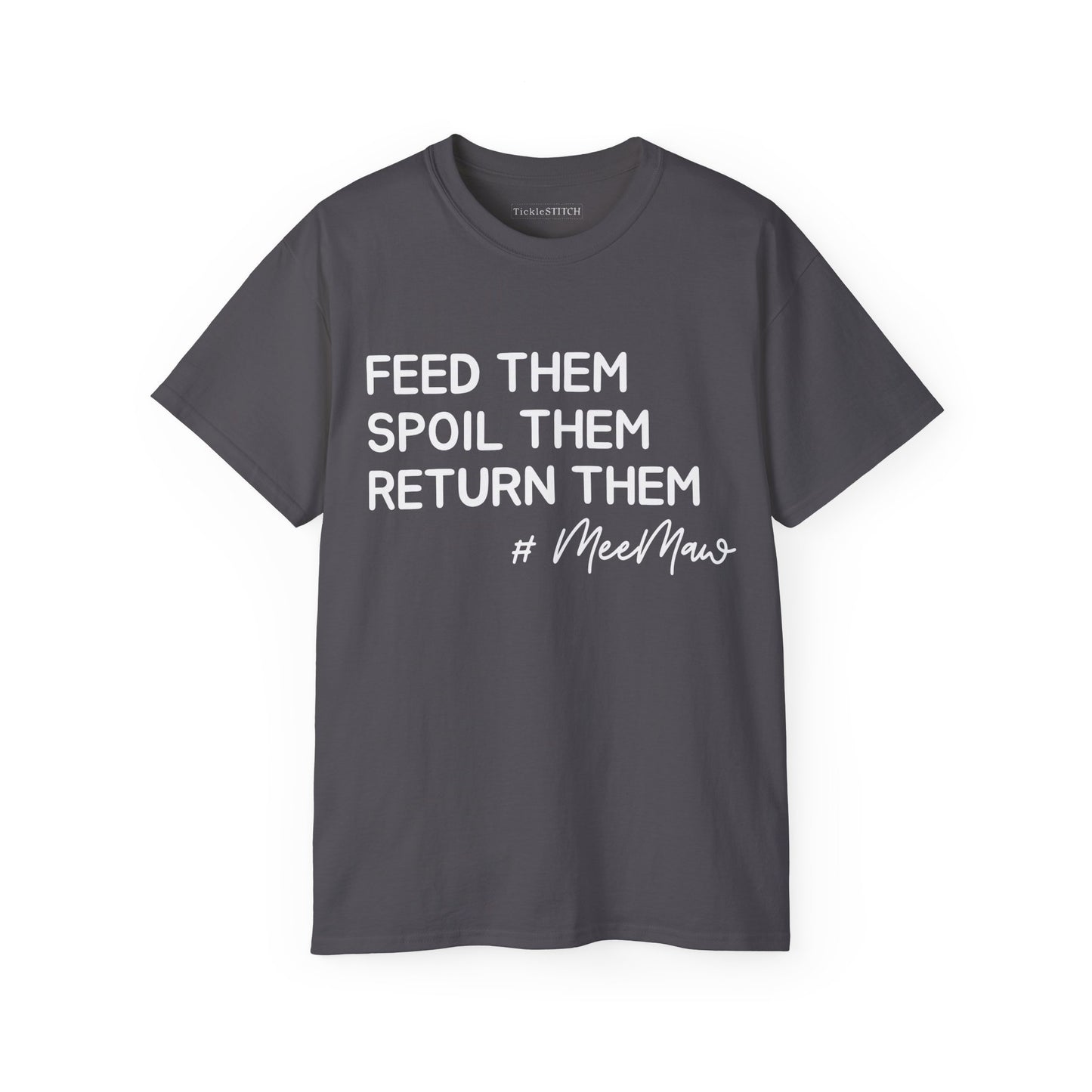 Hilarious MeeMaw Shirt: Feed 'Em, Spoil 'Em, Return 'Em Grandparent