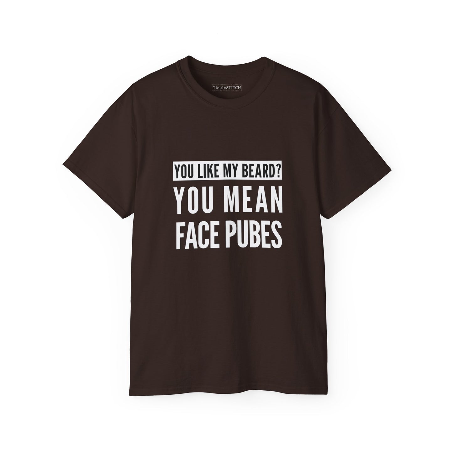 Hilarious Beard T-Shirt: You Like My Beard? You Mean Face Pubes Tee