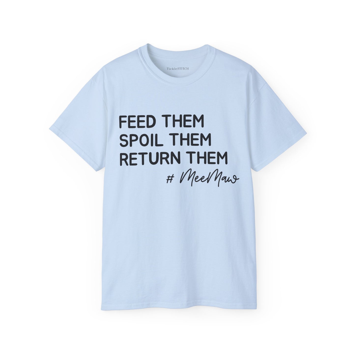 Hilarious MeeMaw Shirt: Feed 'Em, Spoil 'Em, Return 'Em Grandparent