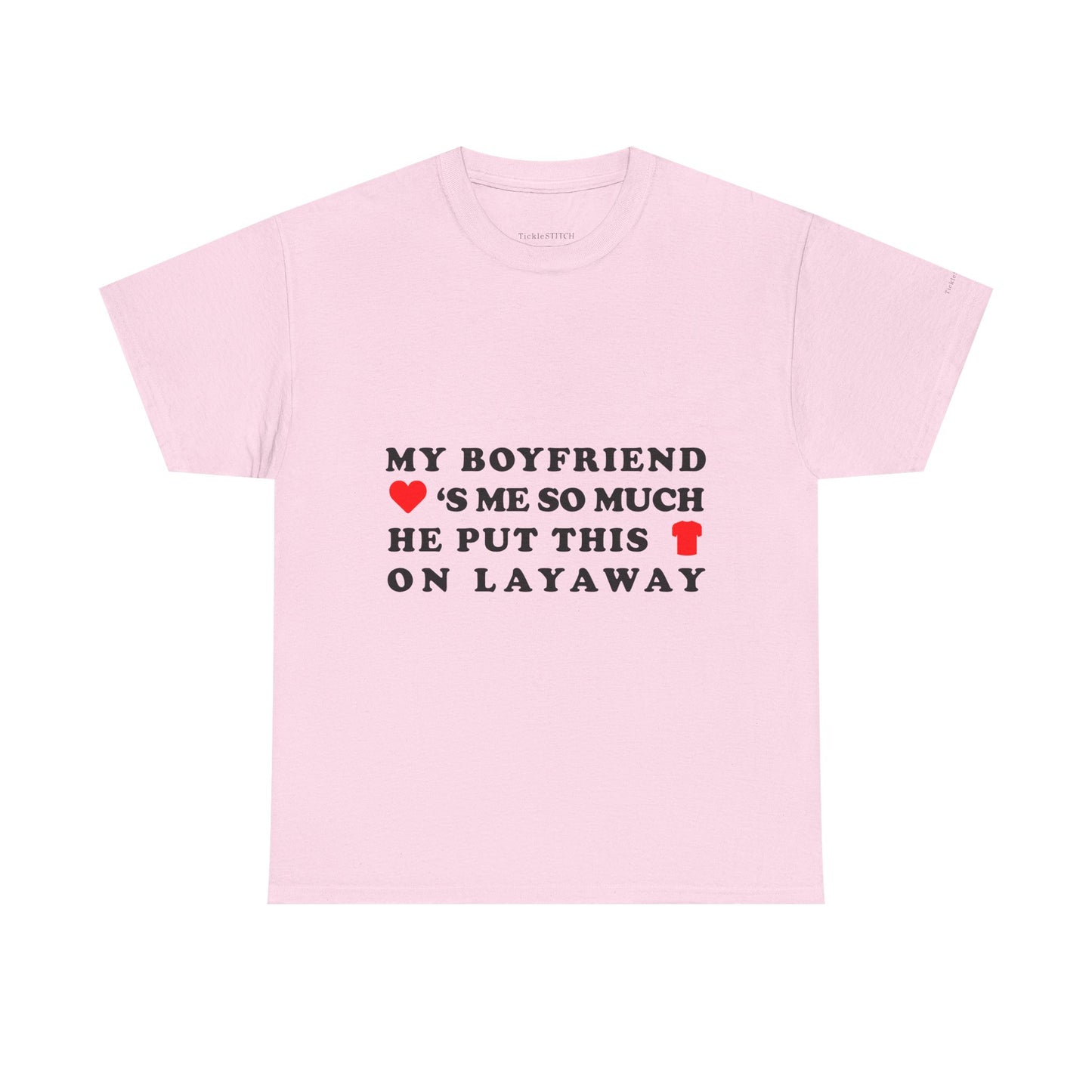 Boyfriend Loves Me So Much He Put This Shirt On Layaway Tee