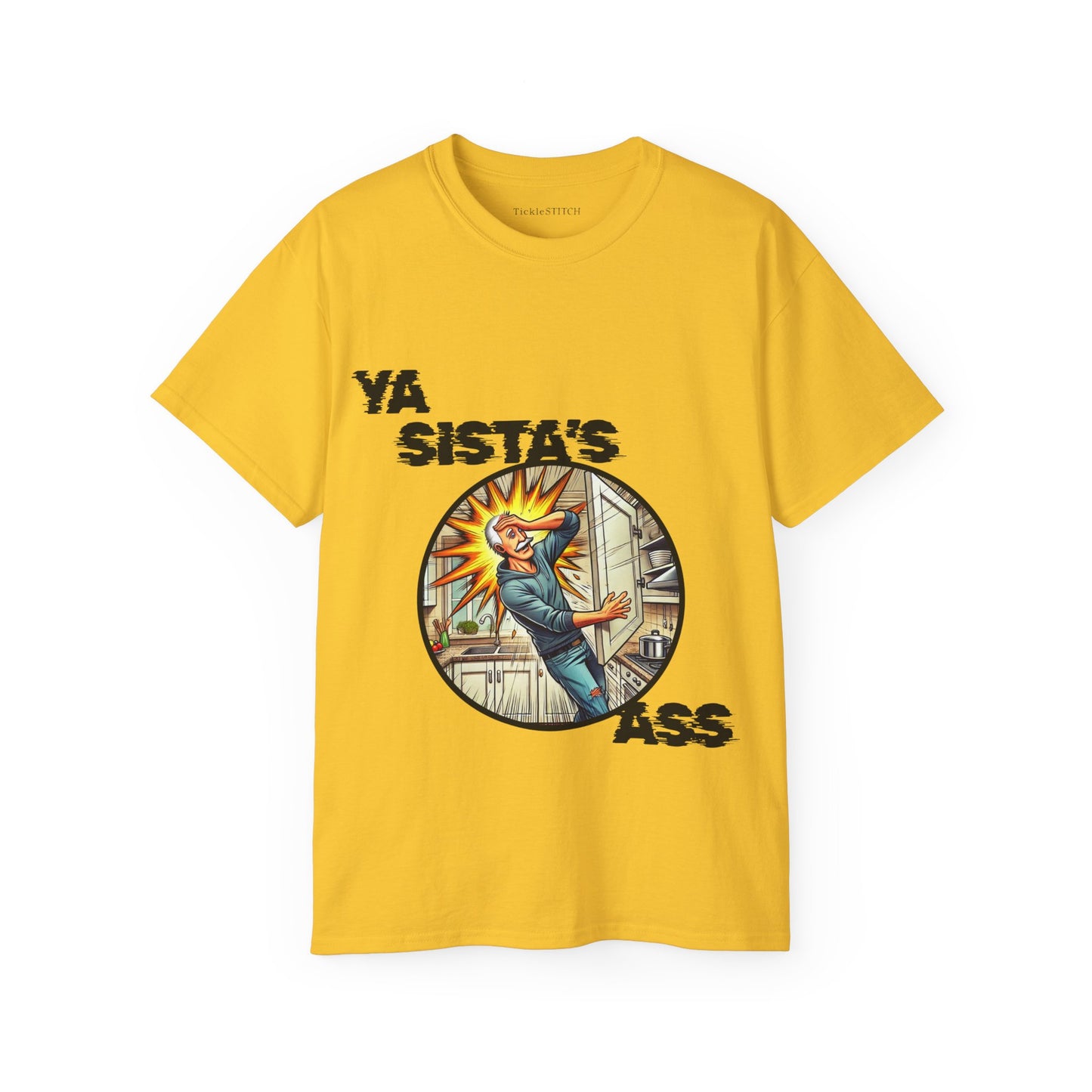 Ya Sista's Ass Dad Joke Tee - Offensive Humor & Funny Old Man Gag Gift