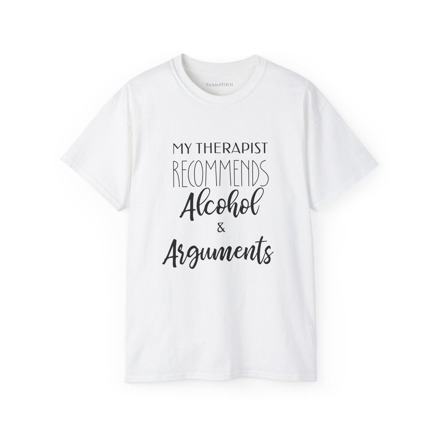 My Therapist Recommends Alcohol & Arguments Funny Therapy Tee