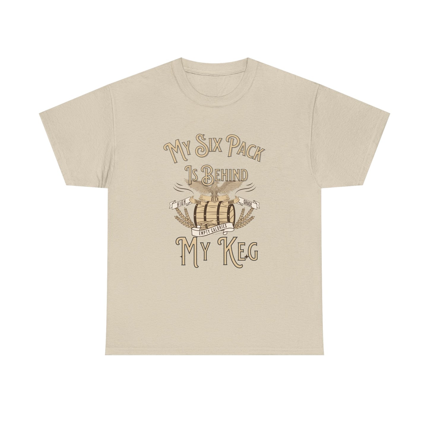 My Six Pack is Behind my Keg Funny Beer Belly Humor Shirt