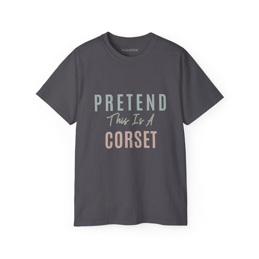 Pretend This Is A Corset Funny T-Shirt - Renaissance Faire Humor Graphic Tee