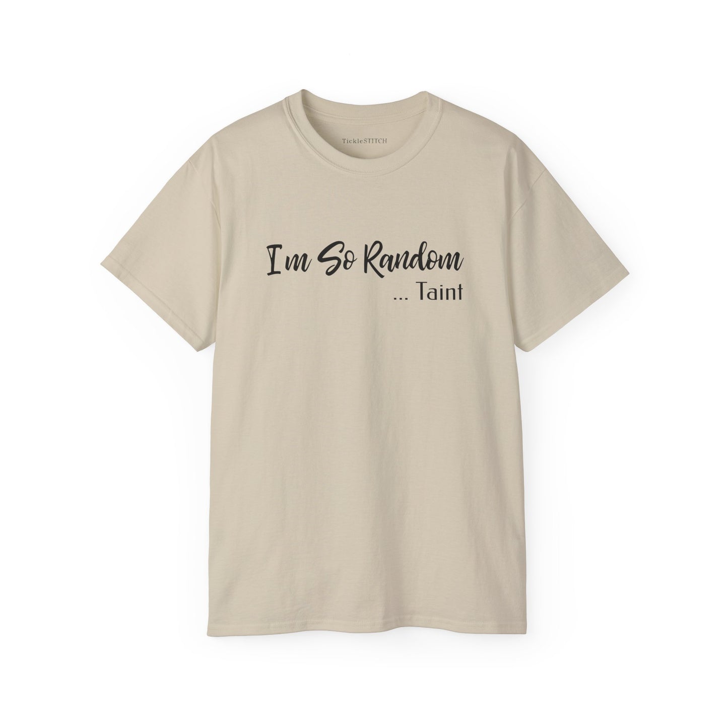 "I'm So Random, Taint" Offensive Adult Humor Funny Gag Gift Tee