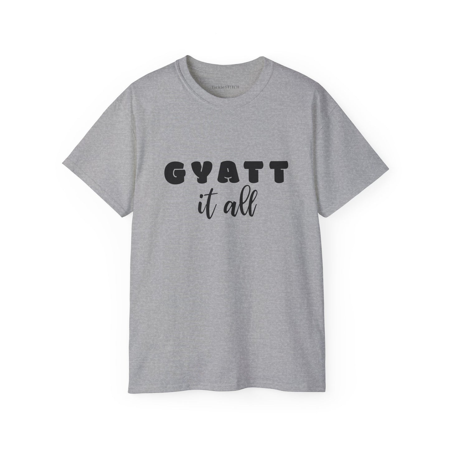 Gyatt It All Tee: Gen Z Internet Slang & Body Confidence Humor Shirt