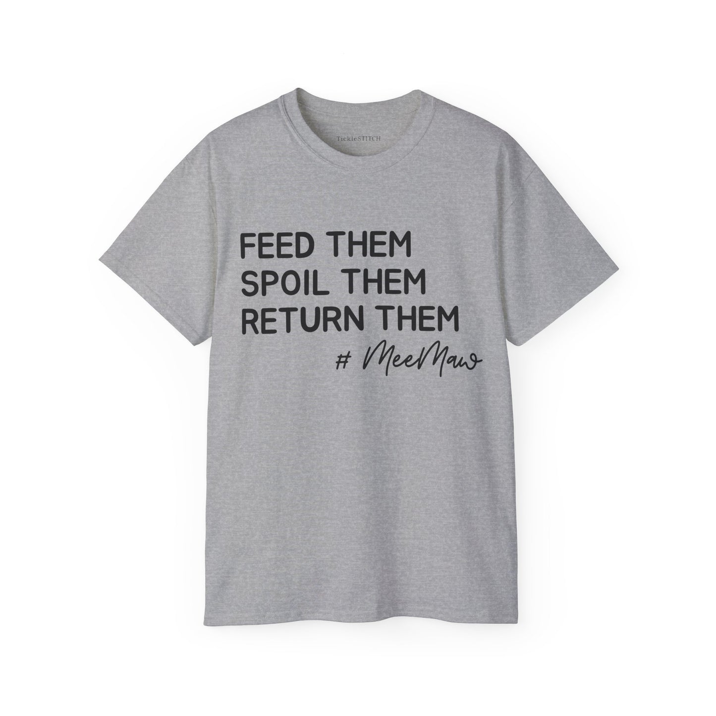 Hilarious MeeMaw Shirt: Feed 'Em, Spoil 'Em, Return 'Em Grandparent
