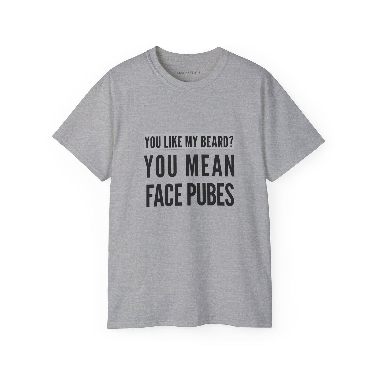 Hilarious Beard T-Shirt: You Like My Beard? You Mean Face Pubes Tee
