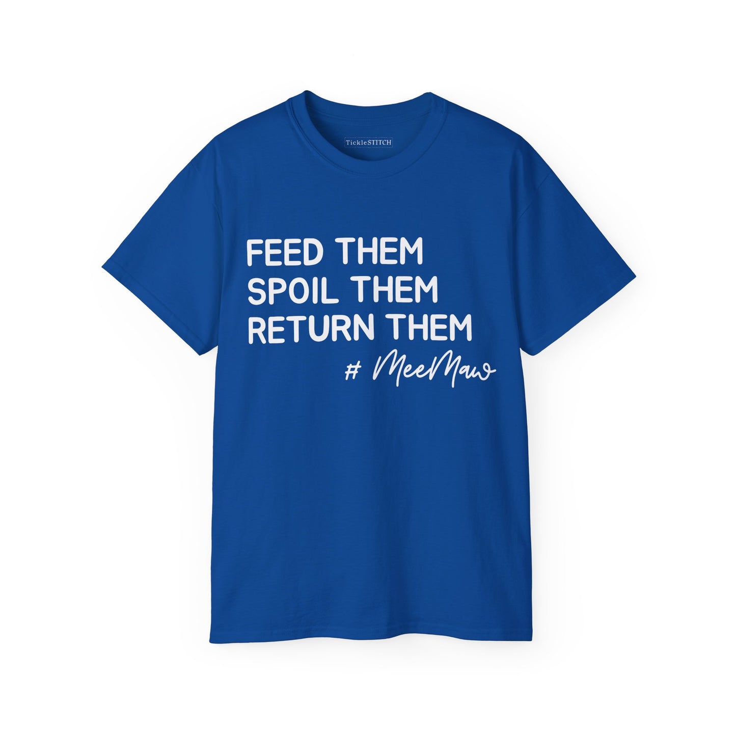 Hilarious MeeMaw Shirt: Feed 'Em, Spoil 'Em, Return 'Em Grandparent