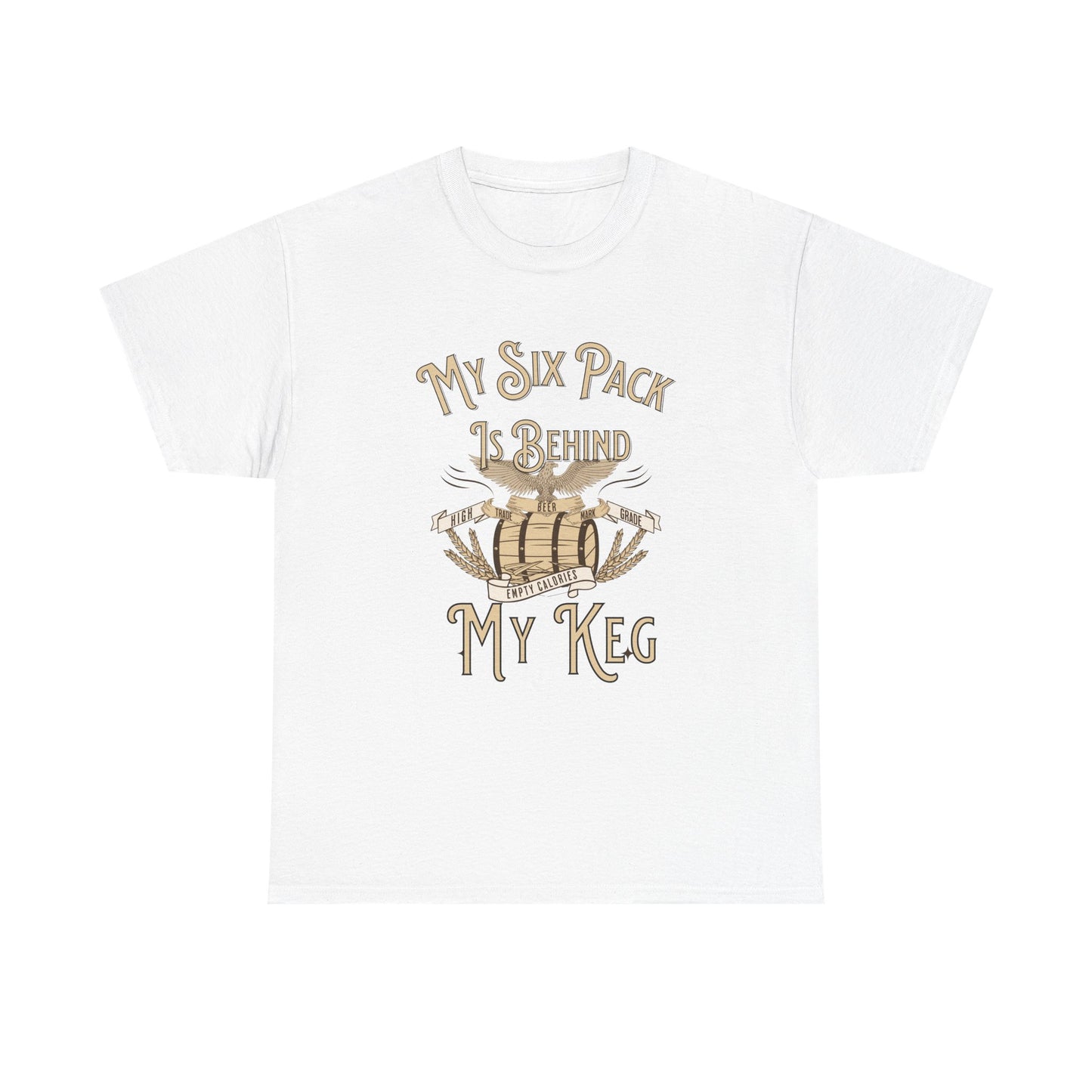 My Six Pack is Behind my Keg Funny Beer Belly Humor Shirt