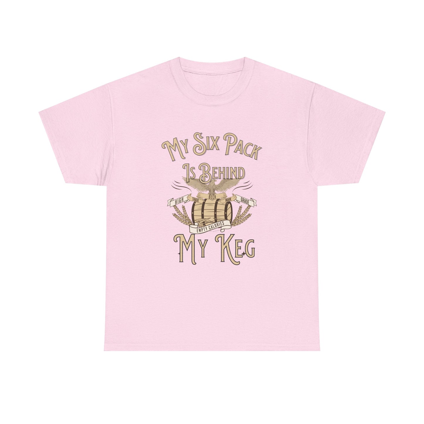 My Six Pack is Behind my Keg Funny Beer Belly Humor Shirt
