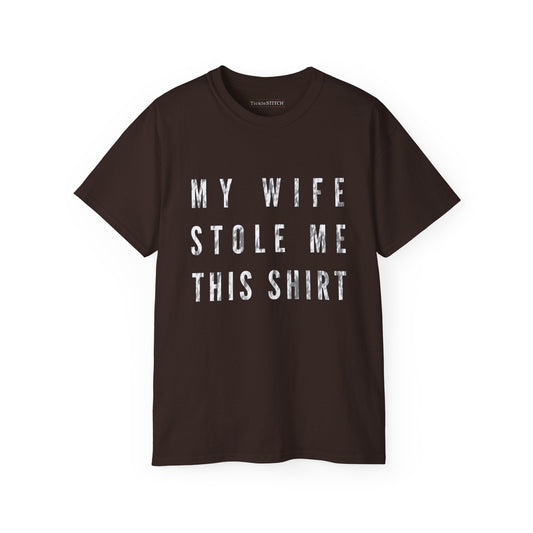 My Wife Stole Me This Shirt - Funny Husband & Wife Humor Graphic Tee | Witty Married Life Sarcastic T-Shirt
