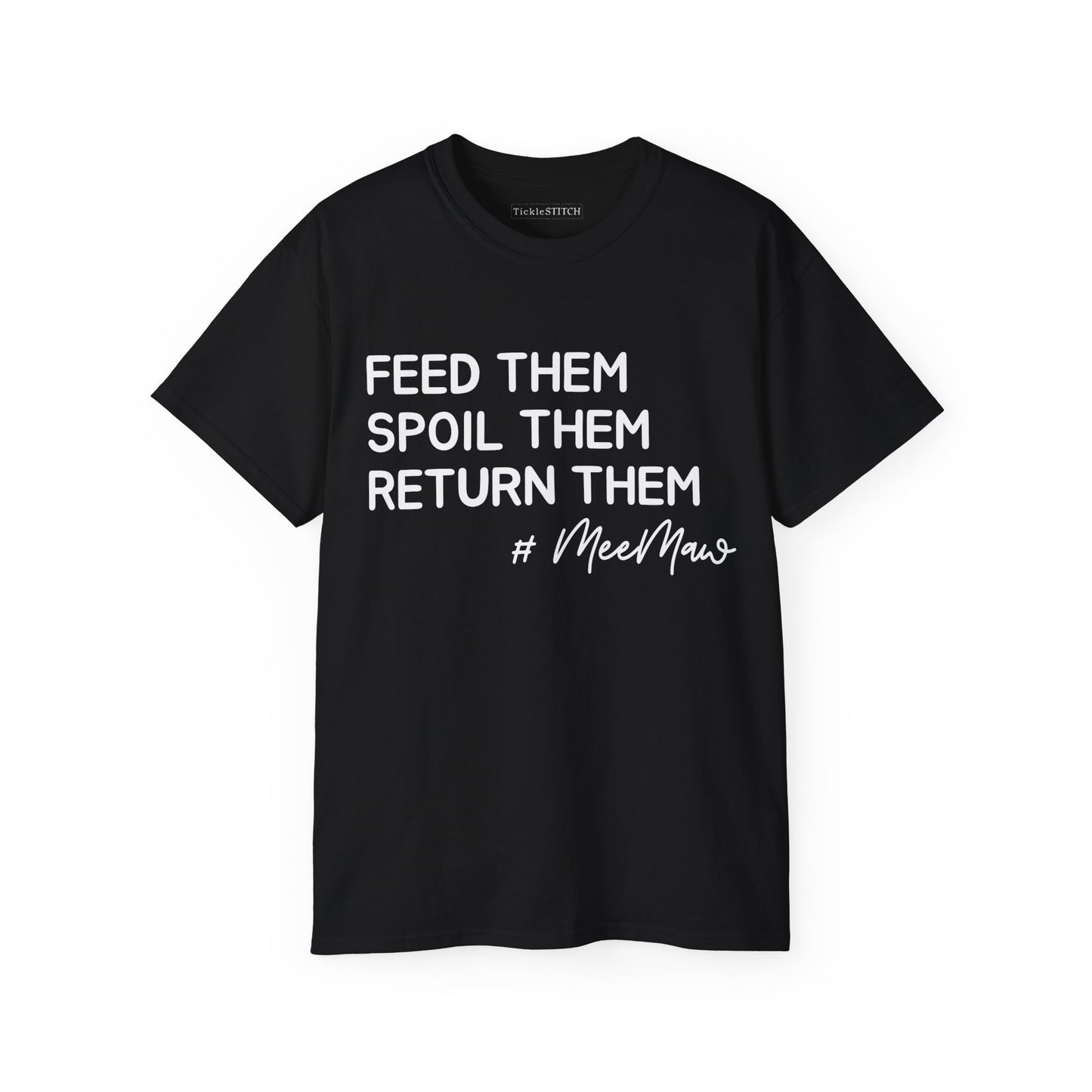 Hilarious MeeMaw Shirt: Feed 'Em, Spoil 'Em, Return 'Em Grandparent