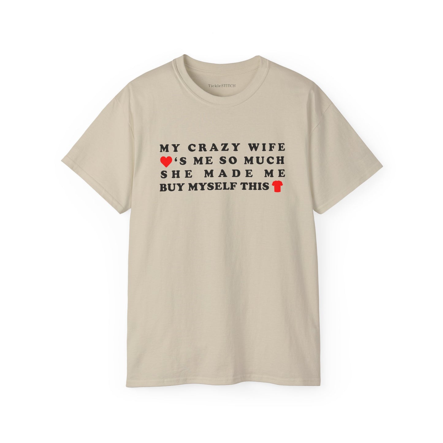 My Crazy Wife Loves Me So Much She Made Me Buy Myself This Tee
