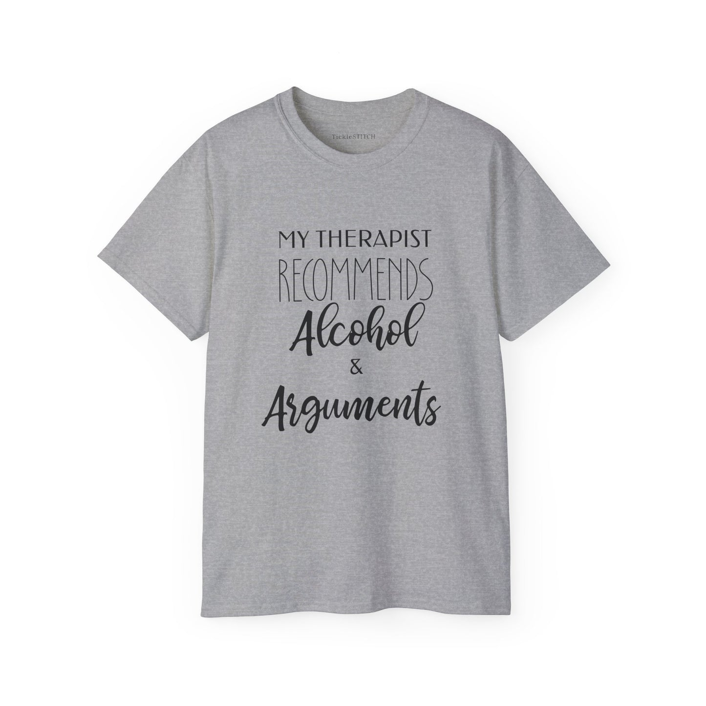 My Therapist Recommends Alcohol & Arguments Funny Therapy Tee