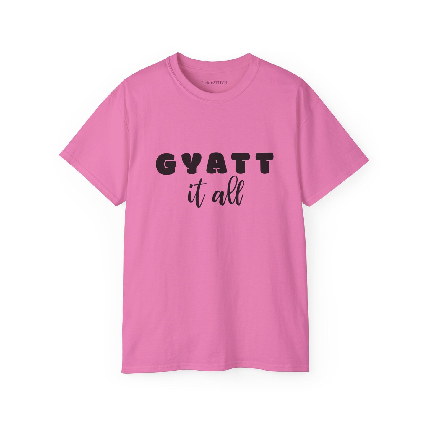 Gyatt It All Tee: Gen Z Internet Slang & Body Confidence Humor Shirt