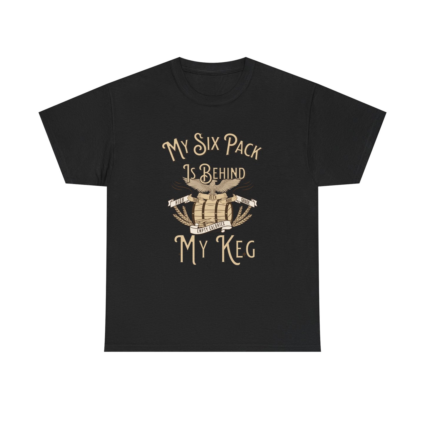 My Six Pack is Behind my Keg Funny Beer Belly Humor Shirt