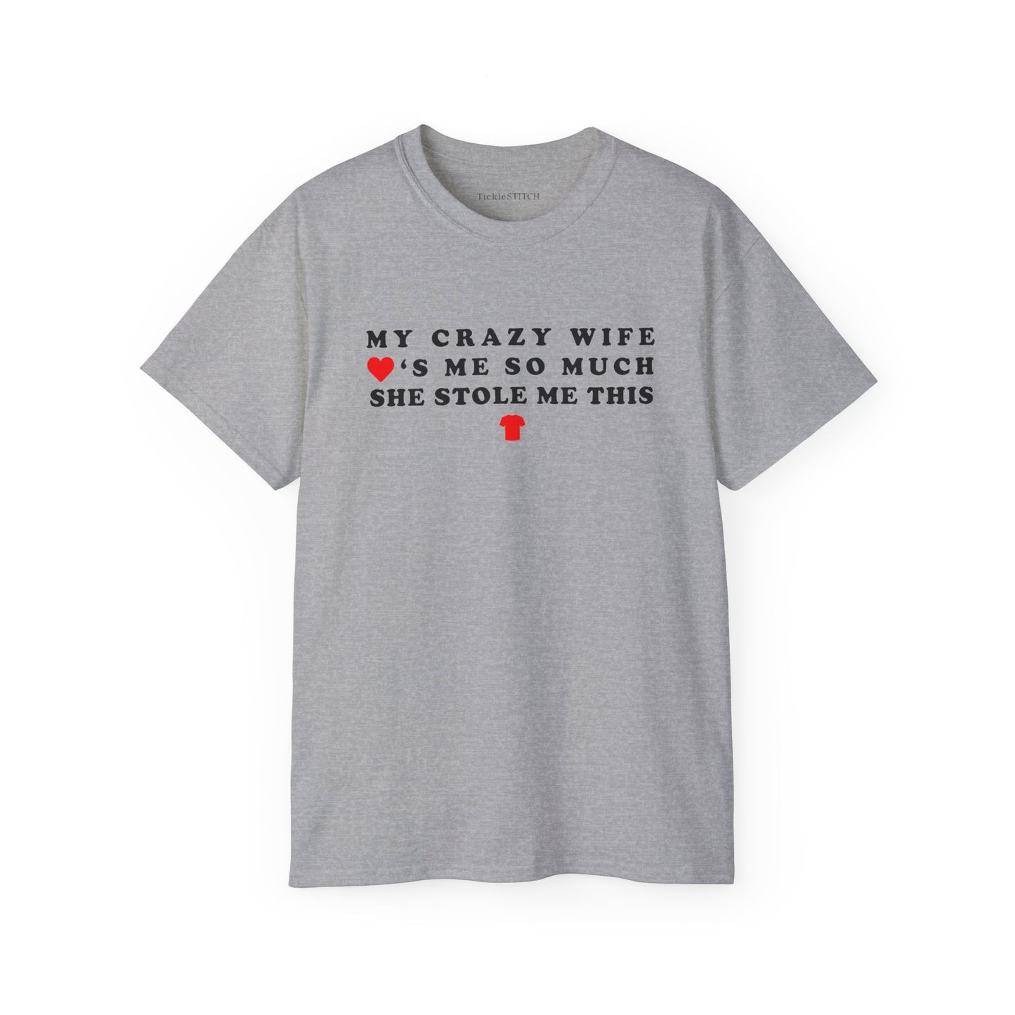 Crazy Wife Stole My Shirt - Hilarious Married Life Husband Tee Gift