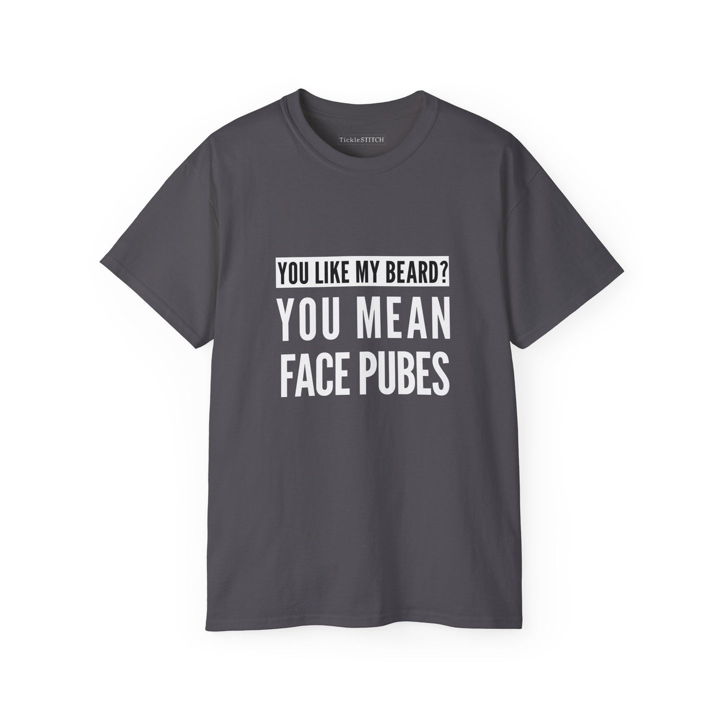 Hilarious Beard T-Shirt: You Like My Beard? You Mean Face Pubes Tee