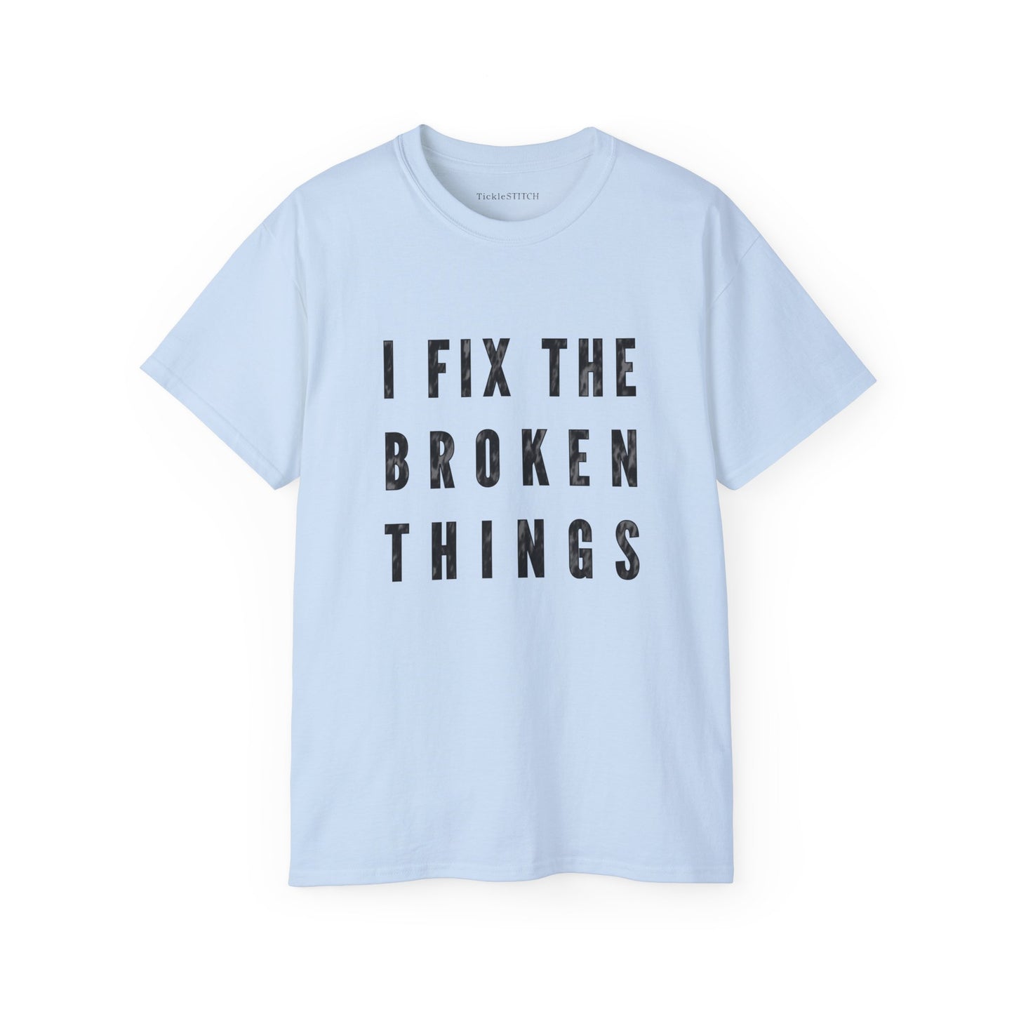 Clever "I Fix The Broken Things" Humor Tee for Handymen & Mechanics