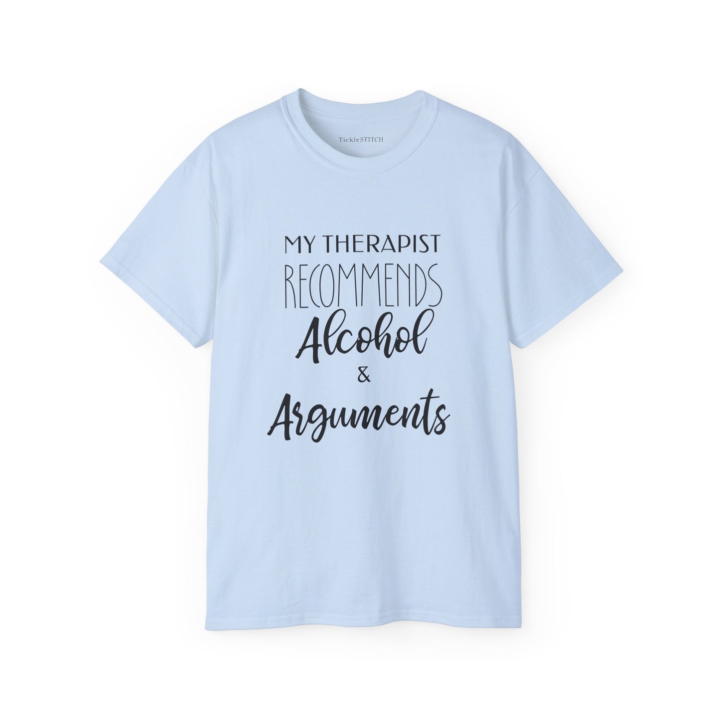My Therapist Recommends Alcohol & Arguments Funny Therapy Tee
