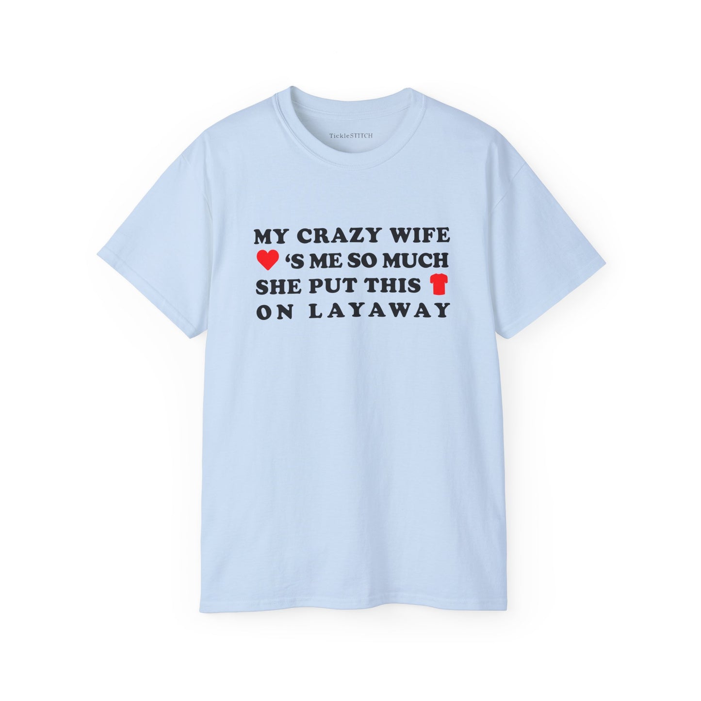 Hilarious Layaway Shirt: My Crazy Wife Loves Me – Husband's Tee