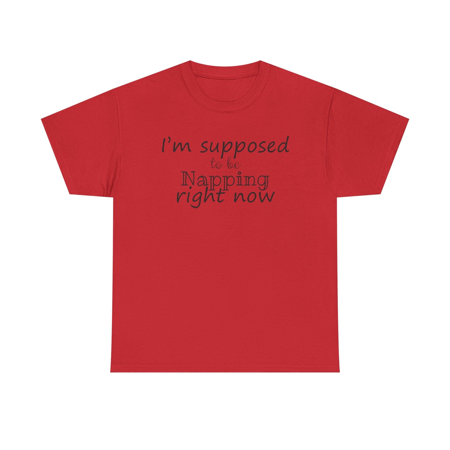 I'm Supposed To Be Napping Right Now Funny Sleep Lover T-Shirt