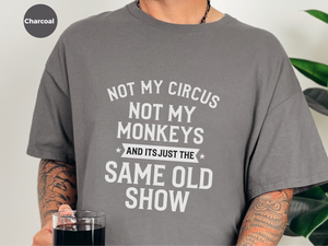 Mockup_01_Not My Circus Not My Monkeys And Its Just The Same Old Show.png