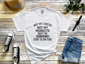 Mockup_01_Not My Circus Not My Monkeys But Im Pretty Sure The Tent Is On Fire.png