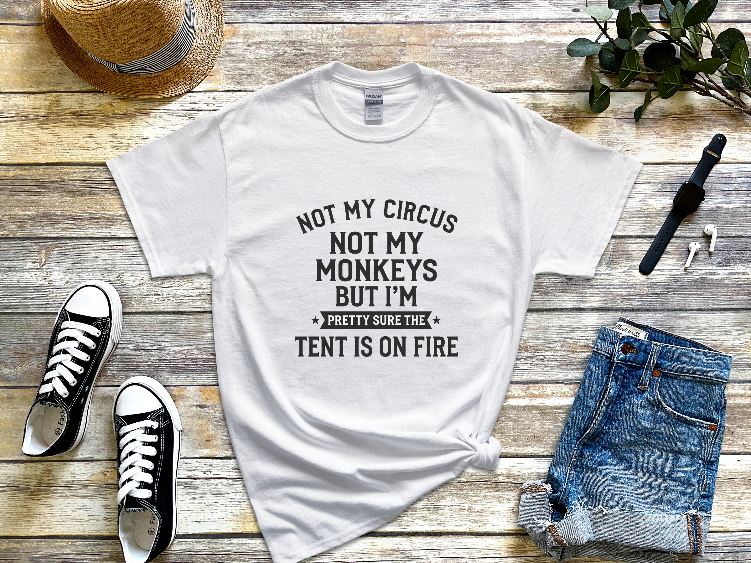 Mockup_01_Not My Circus Not My Monkeys But Im Pretty Sure The Tent Is On Fire.png