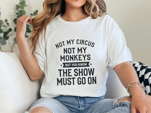 Mockup_01_Not My Circus Not My Monkeys But You Know The Show Must Go On.png